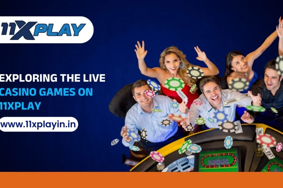 Exploring the Live Casino Games on 11xPlay