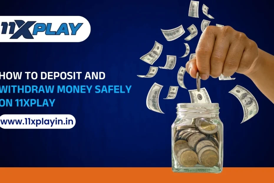 How to Deposit and Withdraw Money Safely on 11xPlay