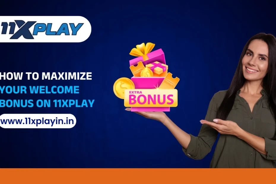 How to Maximize Your Welcome Bonus on 11xPlay