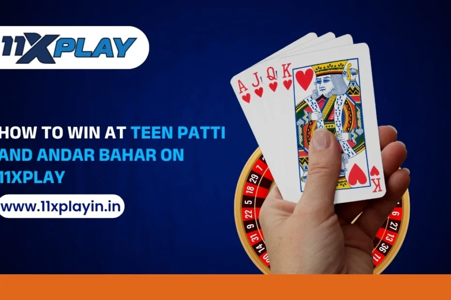 How to Win at Teen Patti and Andar Bahar on 11xPlay