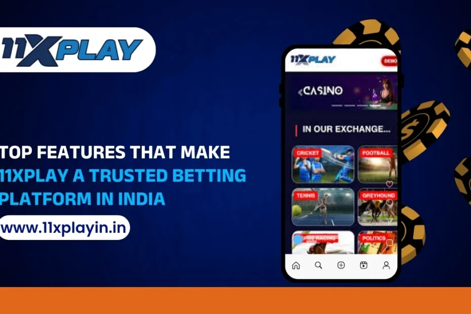 Top Features That Make 11xPlay a Trusted Betting Platform in India