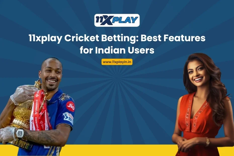 11xplay Cricket Betting Best Features for Indian Users
