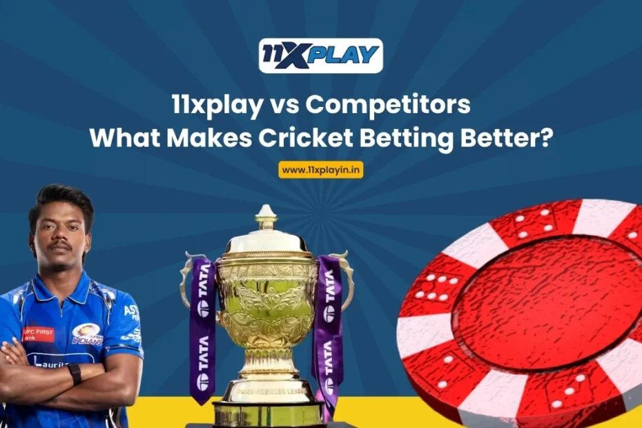 11xplay vs Competitors What Makes Cricket Betting Better