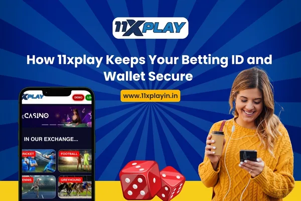 How 11xplay Keeps Your Betting ID and Wallet Secure