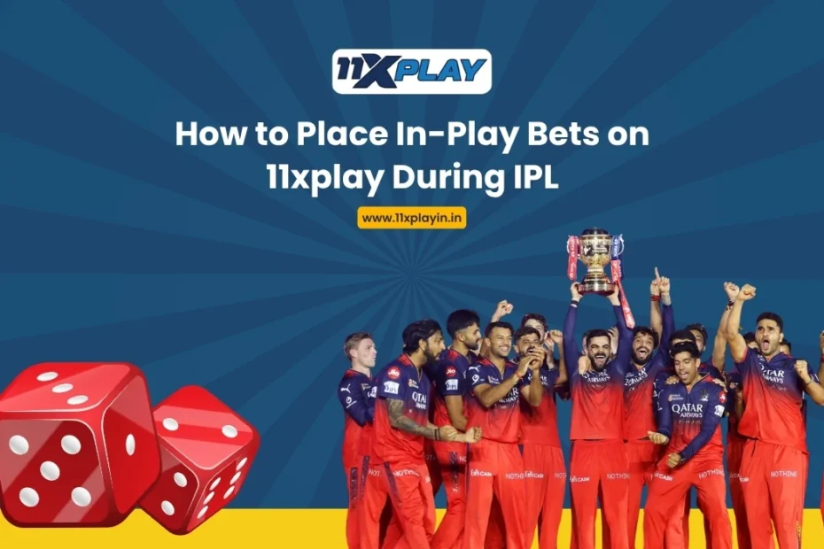 How to Place In-Play Bets on 11xplay During IPL