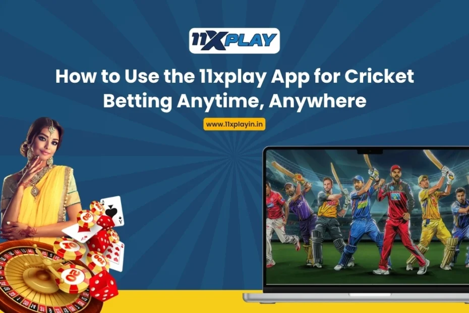 How to Use the 11xplay App for Cricket Betting