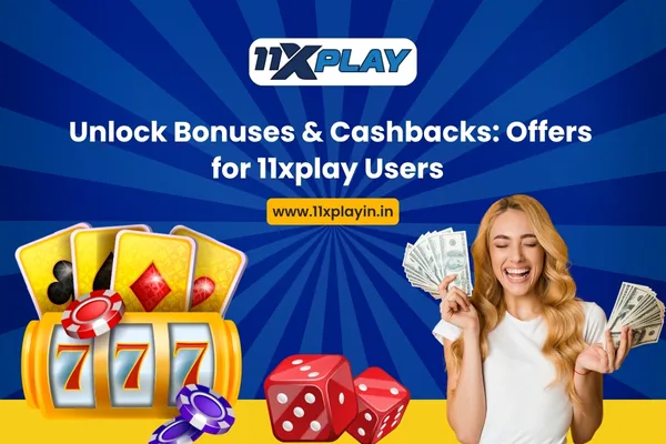 Unlock Bonuses & Cashbacks Offers for 11xplay Users